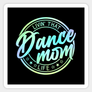 Living That Dance Mom Life Cute Dance Mom Mother's Day Magnet